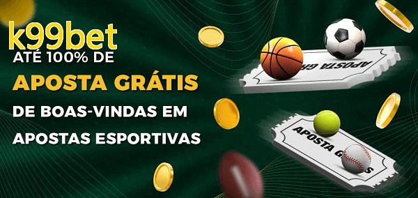 k99betbet Ate 100% de Aposta Gratis